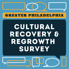 Greater Philadelphia Cultural Recovery & Regrowth Survey